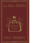Book, The Tao of Traveling by Paul Theroux