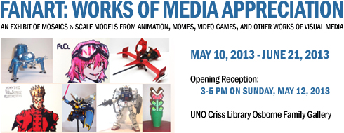 Fanart: Works of Media Appreciation on Exhibit May 10 - June 21, 2013 UNO Criss Library Osborne Family Gallery Exhibit